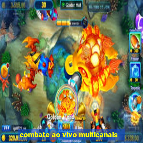 combate ao vivo multicanais